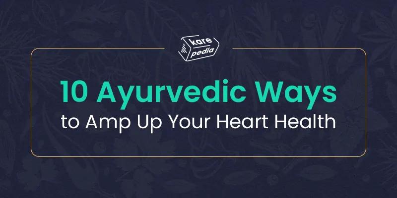 Best ayurvedic tips for healthy heart