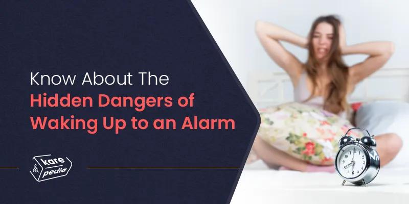 Dangers of waking up to an alarm